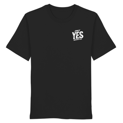 Only yes means yes (Weiß; kleiner Druck) - T-Shirt