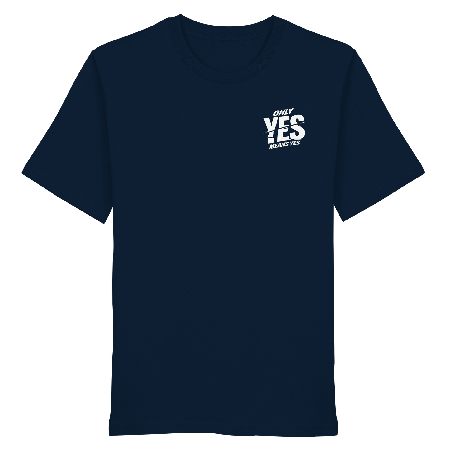 Only yes means yes (Weiß; kleiner Druck) - T-Shirt