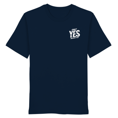 Only yes means yes (Weiß; kleiner Druck) - T-Shirt
