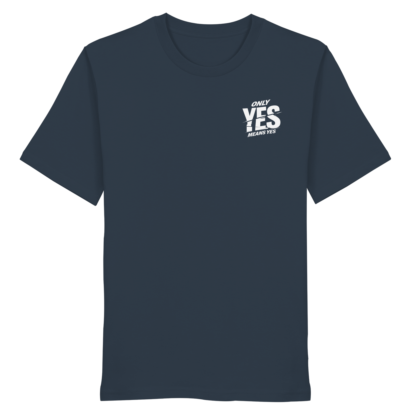 Only yes means yes (Weiß; kleiner Druck) - T-Shirt